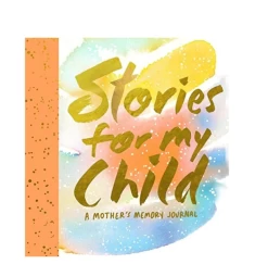 Stories For My Child A Mother’s Memory Journal